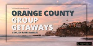 Orange County Group Getaways Ride in Style with Us!