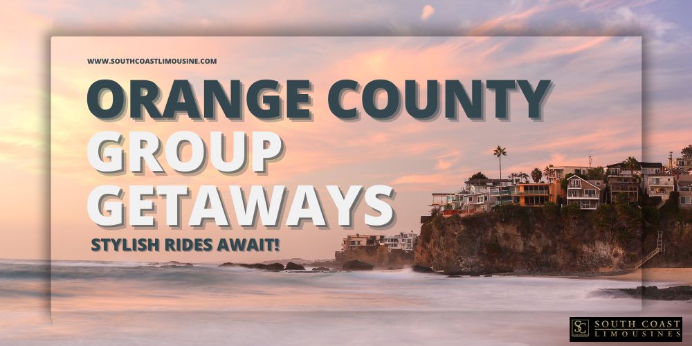 Orange County Group Getaways Ride in Style with Us!