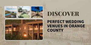 Discover Perfect Orange County Wedding Venues for Your Special Day