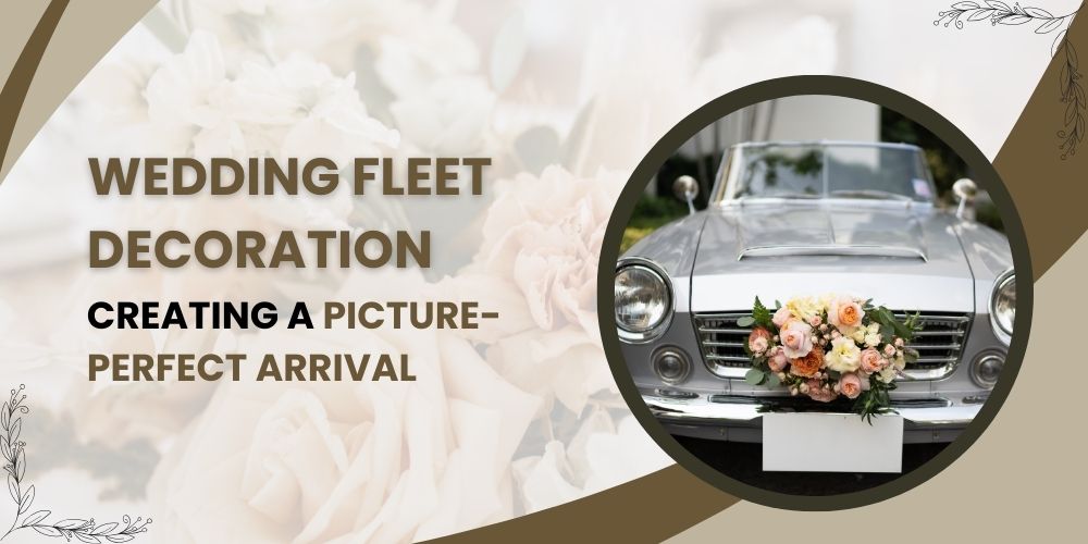 Wedding Fleet Decoration Creating a Picture-Perfect Arrival