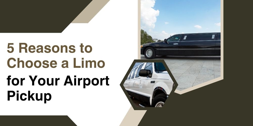 5 Reasons to Choose a Limo for Your Airport Pickup
